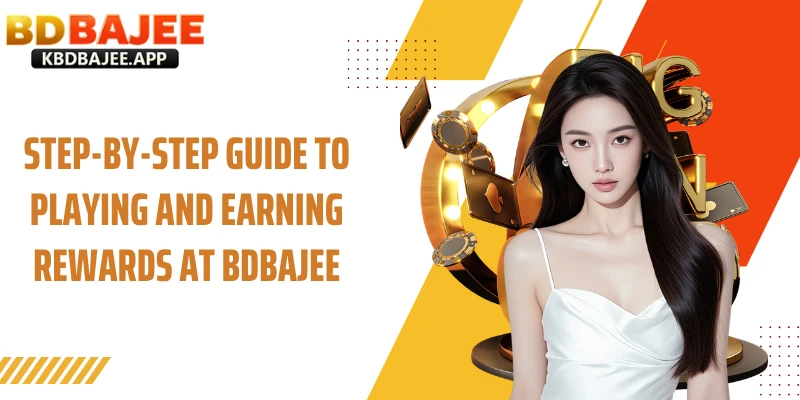 Step-by-Step Guide to Playing and Earning Rewards at BDBAJEE